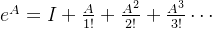 e^{A}=I+\frac{A}{1!}+\frac{A^{2}}{2!}+\frac{A^{3}}{3!}\cdots