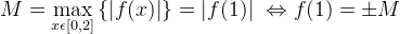 M=\max_{x \epsilon [0,2]}\left \{ \left | f(x) \right | \right \} = \left | f(1) \right | \ \Leftrightarrow f (1) = \pm M