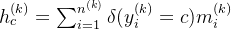 h_{c}^{(k)}=\sum _{i=1}^{n^{(k)}}\delta (y_{i}^{(k)}=c)m_{i}^{(k)}