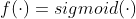 f(\cdot )=sigmoid(\cdot )