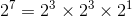 2^{7}=2^{3}\times 2^{3}\times 2^{1}