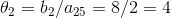 \theta _2 = b_2 / a_{25} = 8/2 = 4