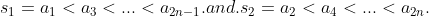 s_{1} = a_{1}<a_{3}<...<a_{2n-1} .and. s_{2} = a_{2}<a_{4}<...<a_{2n}.