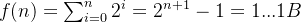 f(n)=\sum_{i=0}^{n} 2^{i}=2^{n+1}-1=1...1B