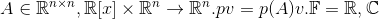 A\in\mathbb{R}^{n\times n}, \mathbb{R}[x]\times\mathbb{R}^n\rightarrow \mathbb{R}^n. pv = p(A)v. \mathbb{F}=\mathbb{R}, \mathbb{C}