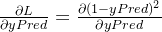 \frac{\partial L}{\partial yPred} = \frac{\partial (1 - yPred)^2}{\partial yPred}