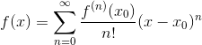 f(x)=\sum_{n=0}^{\infty }\frac{f^{(n)}(x_{0})}{n!}(x-x_{0})^{n}