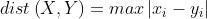 dist\left ( X,Y \right )=max\left |x _{i} -y_{i}\right |