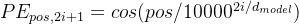 PE_{pos,2i+1}=cos(pos/10000^{2i/d_{model}})