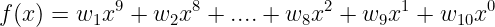 \ large f（x）= w_1x ^ 9 + w_2x ^ 8 + .... + w_8x ^ 2 + w_9x ^ 1 + w_ {10} x ^ 0