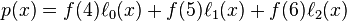 p(x)=f(4)\ell _{0}(x)+f(5)\ell _{1}(x)+f(6)\ell _{2}(x)