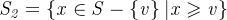 \mathit{S_{2}=\left \{ x\in S-\left \{ v \right \}|x\geqslant v \right \}}