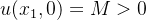 u(x_{1} ,0) = M > 0