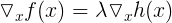 \large \triangledown_{x}f(x)=\lambda \triangledown_{x}h(x)