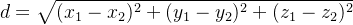 d=\sqrt{(x_{1}-x_{2})^{2}+(y_{1}-y_{2})^{2}+(z_{1}-z_{2})^{2}}