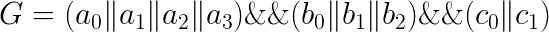 \LARGE G=(a_{0}\|a_{1}\|a_{2}\|a_{3})\&\&(b_{0}\|b_{1}\|b_{2})\&\&(c_{0}\|c_{1})