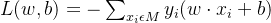 L(w,b)=-\sum_{x_i\epsilon M}y_i(w\cdot x_i+b)