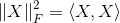 \left \| X \right \|_{F }^{2}=\left \langle X,X \right \rangle