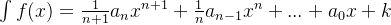 \int f(x)=\frac{1}{n+1}a_{n}x^{n+1}+\frac{1}{n}a_{n-1}x^{n}+...+a_{0}x+k