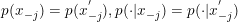 \small p(x_{-j})=p(x^{'}_{-j}),p(\cdot |x_{-j})=p(\cdot |x^{'}_{-j})