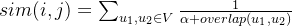 sim(i,j) = \sum_{u_1,u_2\in V}{\frac{1}{\alpha + overlap(u_1,u_2)}}