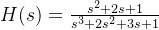 H(s)=\frac{s^2+2s+1}{s^3+2s^2+3s+1}