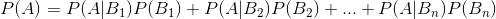 P(A)=P(A|B_{1}) P(B_{1})+P(A|B_{2}) P(B_{2})+...+P(A|B_{n}) P(B_{n})