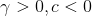 \gamma >0,c<0
