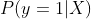 P(y=1|X)