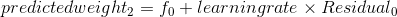 predicted weight_2 = f_0+learning rate\times Residual_0