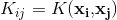 K_{ij}=K\mathbf{ (x_i,}\mathbf{x_j})