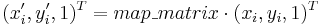 (x'_i,y'_i,1)^T=map\_matrix\cdot(x_i,y_i,1)^T