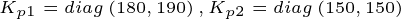 \tiny K_{p1}=diag\left ( 180,190 \right ),K_{p2}=diag\left ( 150,150 \right )