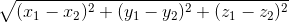 \sqrt{(x_{1} - x_{2})^{}2 +(y_{1} - y_{2})^{}2 +(z_{1} - z_{2})^{}2 }