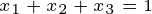 \tiny x_{1} +x_{2} +x_{3} =1