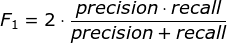 F_{1}=2\cdot \frac{precision\cdot recall}{precision+recall}