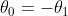 \theta _{0}=-\theta _{1}