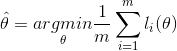 \hat \theta = \underset{\theta}{argmin}\frac{1}{m}\sum_{i=1}^{m}l_i(\theta)