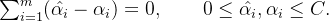 \sum_{i=1}^{m} (\hat{\alpha_i}-\alpha_i) =0, \quad \quad 0\leq \hat{\alpha_i},\alpha_i \leq C.