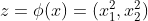 z=\phi (x)=({​{x_{1}^2,x_{2}^2}})