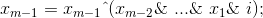 x_{m-1}= x_{m-1} \^\ (x_{m-2} \&\ ... \&\ x_{1} \&\ i);