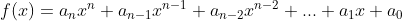 f(x)=a_{n}x^{n}+a_{n-1}{}x^{n-1}+a_{n-2}x^{n-2}+...+a_{1}x+a_{0}