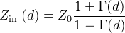 Z_{\text {in }}(d)=Z_{0} \frac{1+\Gamma(d)}{1-\Gamma(d)}