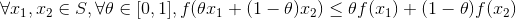 \forall x_1,x_2\in S,\forall \theta\in [0,1],f(\theta x_1+(1-\theta)x_2)\leq \theta f(x_1)+(1-\theta)f(x_2)