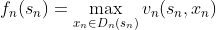 f_{n}(s_{n})=\max_{x_{n}\in D_{n}(s_{n})}v_{n}(s_{n},x_{n})