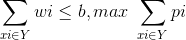 \sum_{xi\in Y}wi\leq b,max\ \sum_{xi\in Y}pi