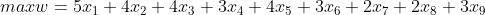 max w=5x_{1}+4x_{2}+4x_{3}+3x_{4}+4x_{5}+3x_{6}+2x_{7}+2x_{8}+3x_{9}