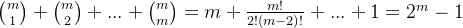 \binom{m}{1}+\binom{m}{2}+...+\binom{m}{m}=m+\frac{m!}{2!(m-2)!}+...+1=2^{m}-1