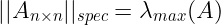 \large ||A_{n \times n}||_{spec}=\lambda_{max}(A)