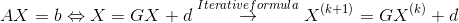 AX=b\Leftrightarrow X=GX+d \overset{Iterative formula}{\rightarrow} X^{(k+1)}=GX^{(k)}+d